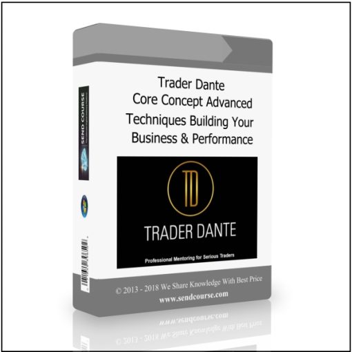 Trader Dante – Core Concept Advanced Techniques Building Your Business And Increasing Performance