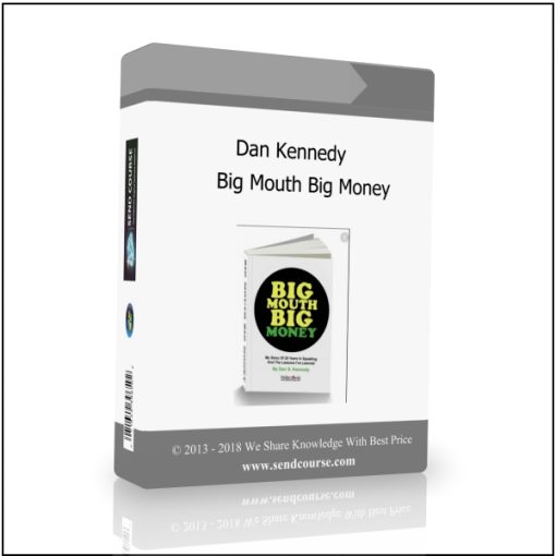 Dan Kennedy – Big Mouth Big Money