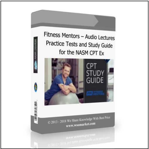 Fitness Mentors – Audio Lectures, Practice Tests and Study Guide for the NASM CPT Ex