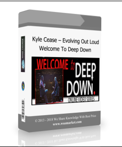 Kyle Cease – Evolving Out Loud – Welcome To Deep Down