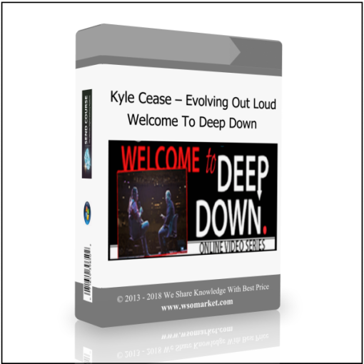 Kyle Cease – Evolving Out Loud – Welcome To Deep Down