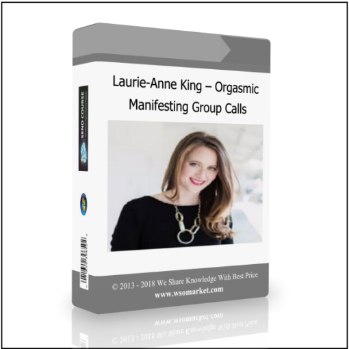 Laurie-Anne King – Orgasmic Manifesting Group Calls