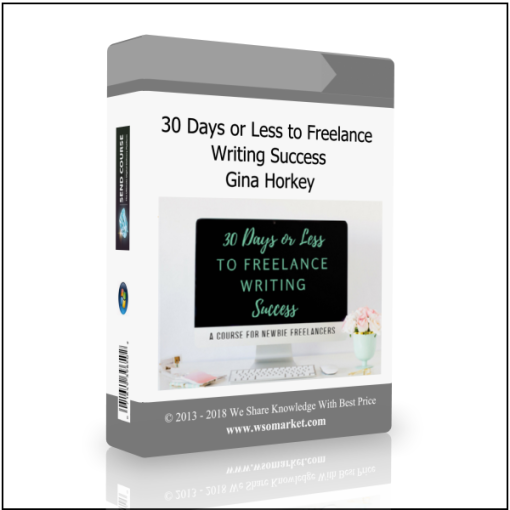 30 Days or Less to Freelance Writing Success from Gina Horkey