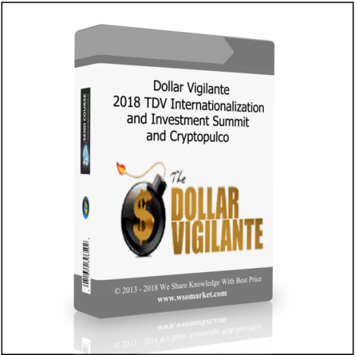 Dollar Vigilante – 2018 TDV Internationalization and Investment Summit and Cryptopulco