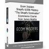 Ecom Insiders – Shopify $100k Mastery ?The Shopify Domination? Ecommerce Course from James Beattie