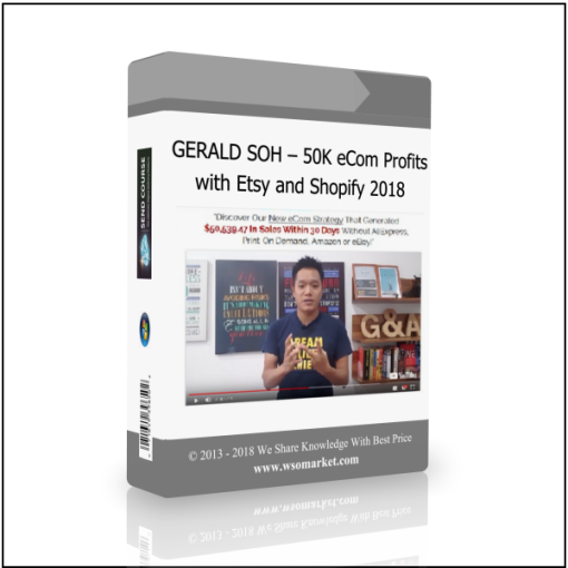 GERALD SOH – 50K eCom Profits with Etsy and Shopify 2018