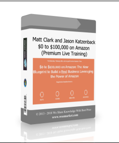 ?Matt Clark and Jason Katzenback – $0 to $100,000 on Amazon (Premium Live Training) ?