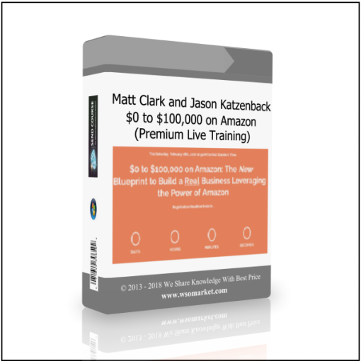 ?Matt Clark and Jason Katzenback – $0 to $100,000 on Amazon (Premium Live Training) ?