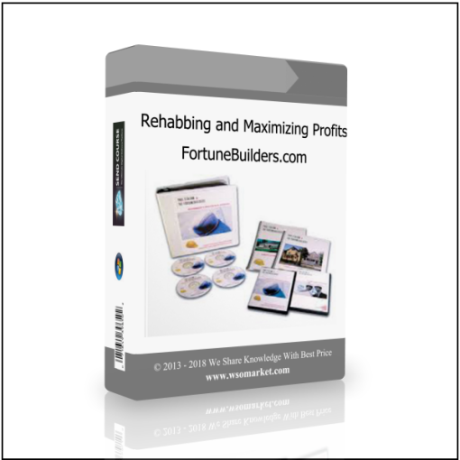 Rehabbing and Maximizing Profits by FortuneBuilders.com