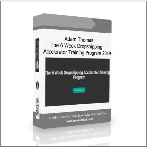 Adam Thomas – The 6 Week Dropshipping Accelerator Training Program 2019