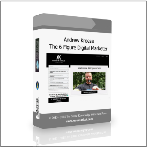 Andrew Kroeze – The 6 Figure Digital Marketer