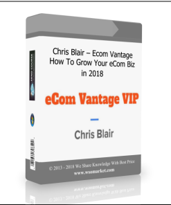 Chris Blair – Ecom Vantage – How To Grow Your eCom Biz in 2018