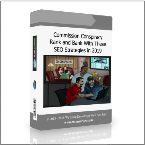 Commission Conspiracy – Rank and Bank With These SEO Strategies in 2019