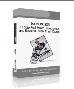 JAY MORRISON – 12 Step Real Estate Entrepreneur and Business Owner Crash Course