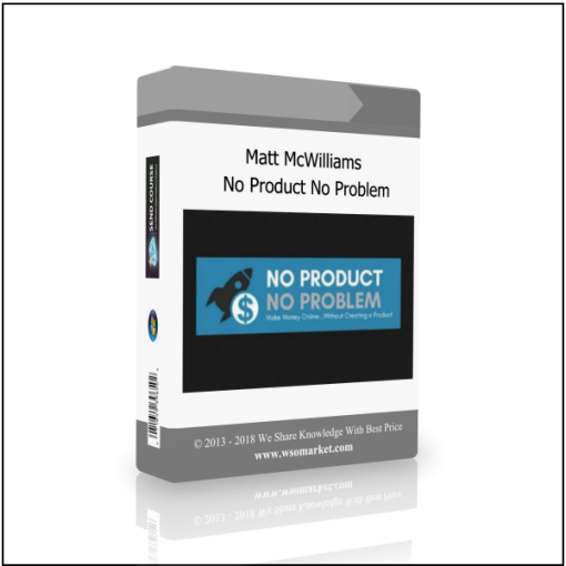 Matt McWilliams – No Product No Problem