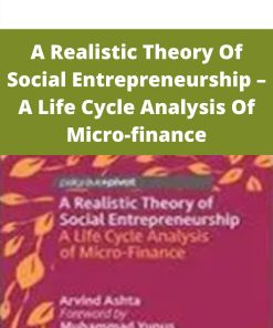 A Realistic Theory Of Social Entrepreneurship – A Life Cycle Analysis Of Micro-finance