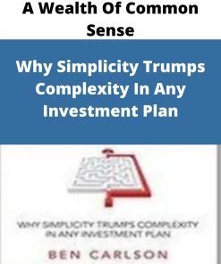 A Wealth Of Common Sense – Why Simplicity Trumps Complexity In Any Investment Plan