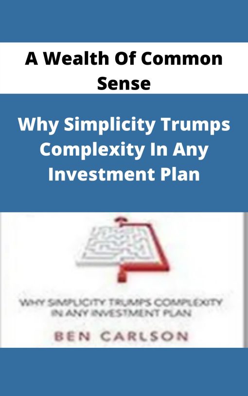 A Wealth Of Common Sense – Why Simplicity Trumps Complexity In Any Investment Plan