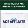 ACE AFFILIATE – WAKE UP, KICK ASS, REPEAT TO $200 DAILY