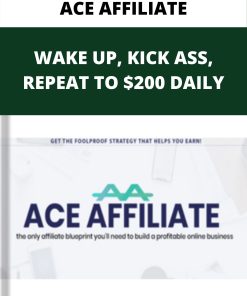 ACE AFFILIATE – WAKE UP, KICK ASS, REPEAT TO $200 DAILY