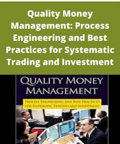 Andrew Kumiega – Quality Money Management: Process Engineering and Best Practices for Systematic Trading and Investment