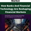 Banking And Financial Market – How Banks And Financial Technology Are Reshaping Financial Markets