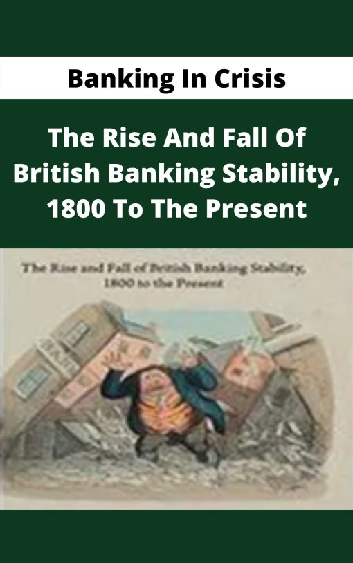 Banking In Crisis – The Rise And Fall Of British Banking Stability, 1800 To The Present