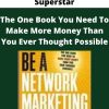 Be A Network Marketing Superstar – The One Book You Need To Make More Money Than You Ever Thought Possible