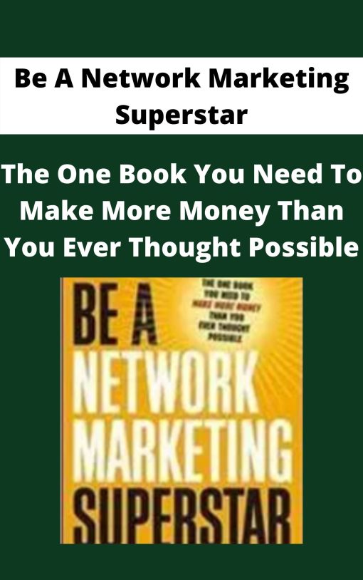 Be A Network Marketing Superstar – The One Book You Need To Make More Money Than You Ever Thought Possible