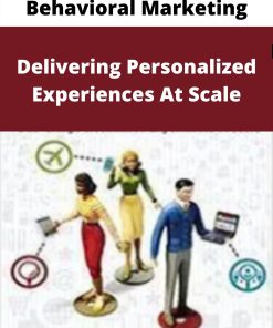 Behavioral Marketing – Delivering Personalized Experiences At Scale