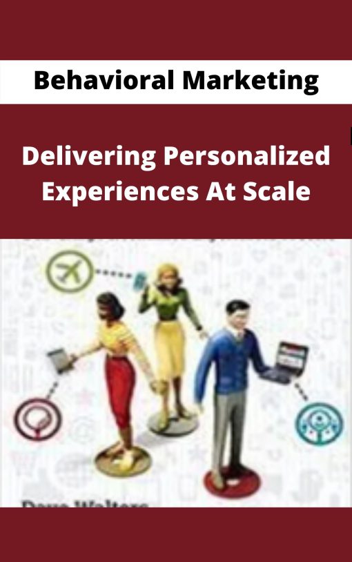 Behavioral Marketing – Delivering Personalized Experiences At Scale