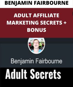 BENJAMIN FAIRBOURNE – ADULT AFFILIATE MARKETING SECRETS + BONUS