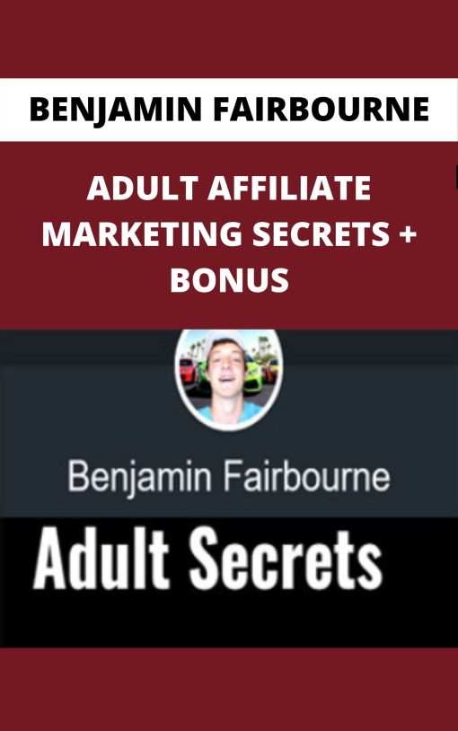 BENJAMIN FAIRBOURNE – ADULT AFFILIATE MARKETING SECRETS + BONUS