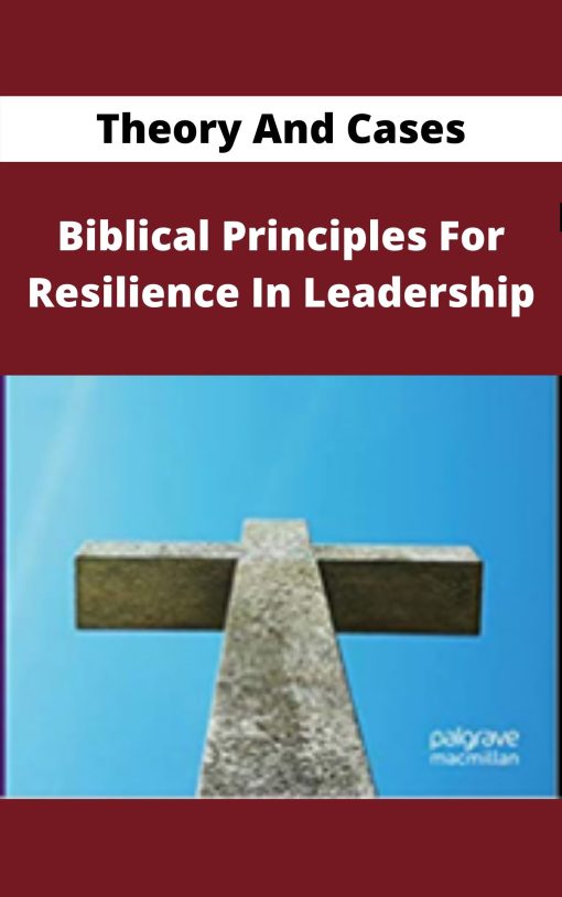 Biblical Principles For Resilience In Leadership – Theory And Cases