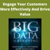 Big Data Marketing – Engage Your Customers More Effectively And Drive Value