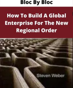 Bloc By Bloc – How To Build A Global Enterprise For The New Regional Order