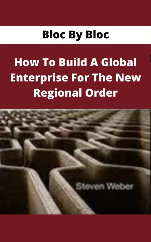 Bloc By Bloc – How To Build A Global Enterprise For The New Regional Order