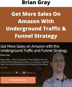 Brian Gray – Get More Sales On Amazon With Underground Traffic & Funnel Strategy