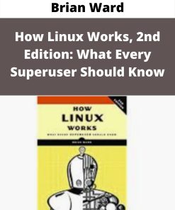 Brian Ward – How Linux Works, 2nd Edition: What Every Superuser Should Know