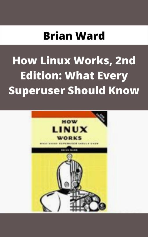 Brian Ward – How Linux Works, 2nd Edition: What Every Superuser Should Know