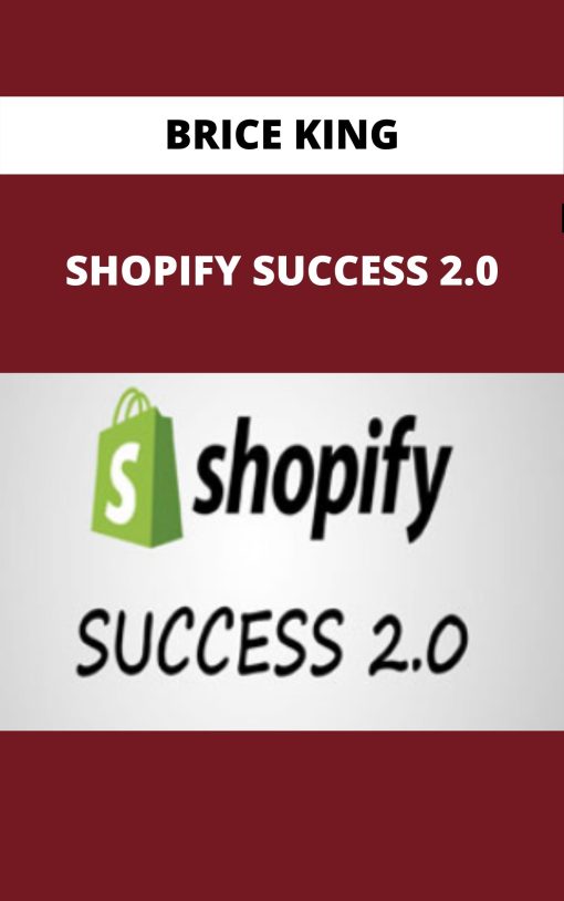 BRICE KING – SHOPIFY SUCCESS 2.0