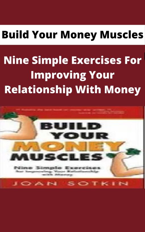 Build Your Money Muscles – Nine Simple Exercises For Improving Your Relationship With Money