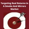 Bull?s Eye Investing – Targeting Real Returns In A Smoke And Mirrors Market