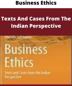 Business Ethics – Texts And Cases From The Indian Perspective