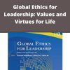 Christoph St?ckelberger – Global Ethics for Leadership: Values and Virtues for Life