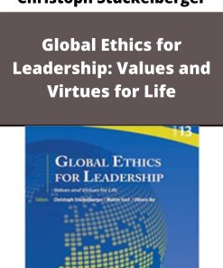 Christoph St?ckelberger – Global Ethics for Leadership: Values and Virtues for Life