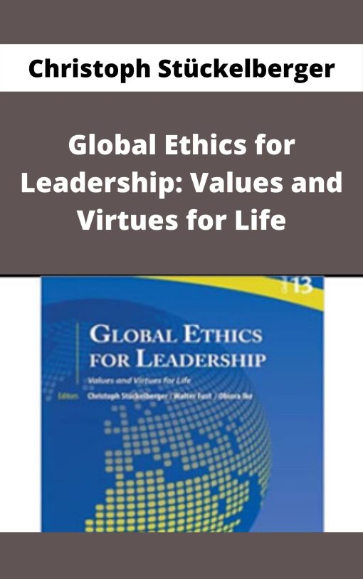 Christoph St?ckelberger – Global Ethics for Leadership: Values and Virtues for Life