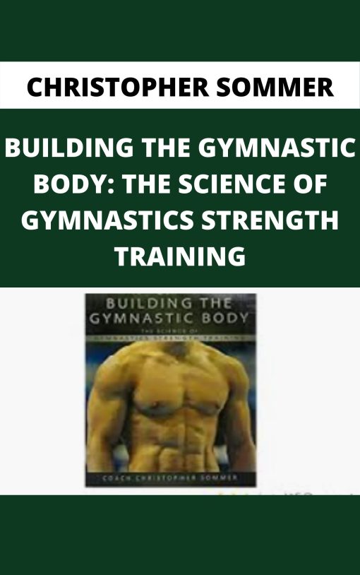 CHRISTOPHER SOMMER – BUILDING THE GYMNASTIC BODY: THE SCIENCE OF GYMNASTICS STRENGTH TRAINING