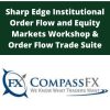 CompassFx – Sharp Edge Institutional Order Flow and Equity Markets Workshop & Order Flow Trade Suite