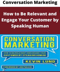 Conversation Marketing – How to Be Relevant and Engage Your Customer by Speaking Human